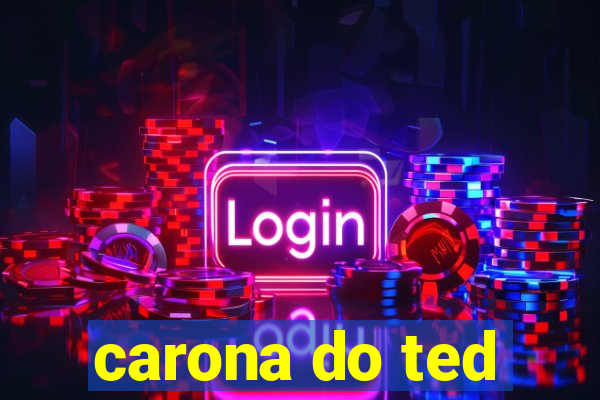 carona do ted